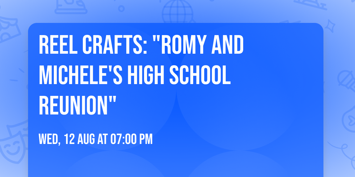 Reel Crafts: "Romy and Michele's High School Reunion"