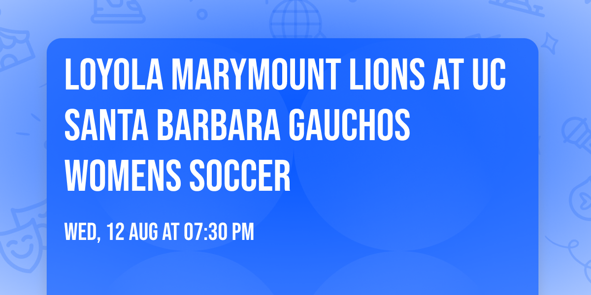 Loyola Marymount Lions at UC Santa Barbara Gauchos Womens Soccer