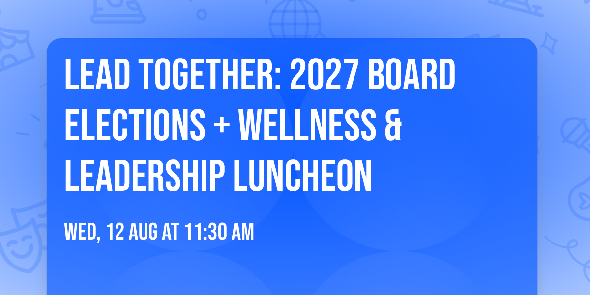 Lead Together: 2027 Board Elections + Wellness &  Leadership Luncheon