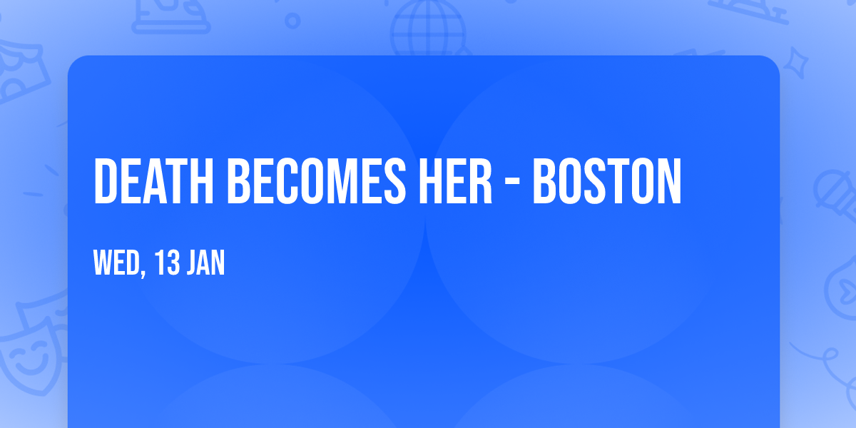 Death Becomes Her - Boston