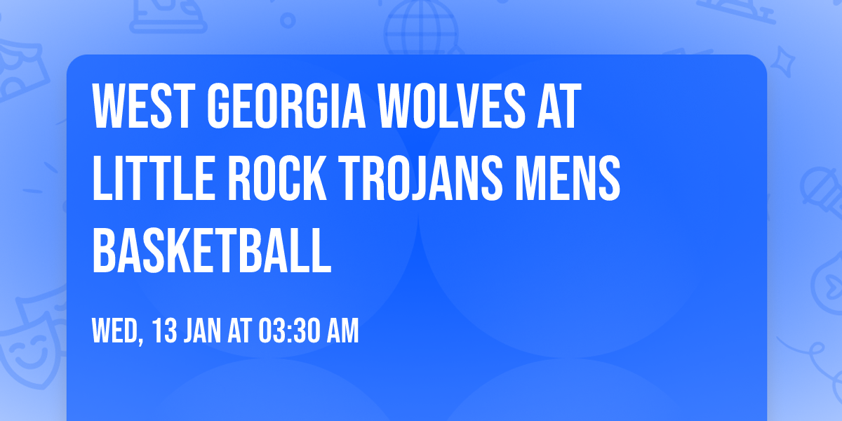 West Georgia Wolves at Little Rock Trojans Mens Basketball