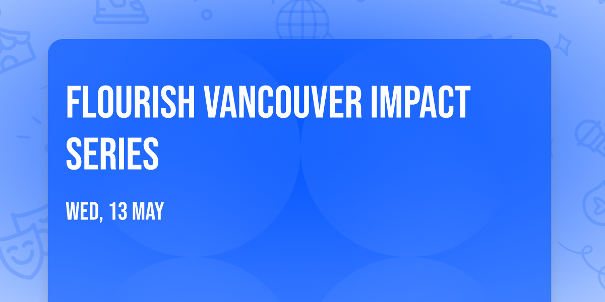 Flourish Vancouver Impact Series 