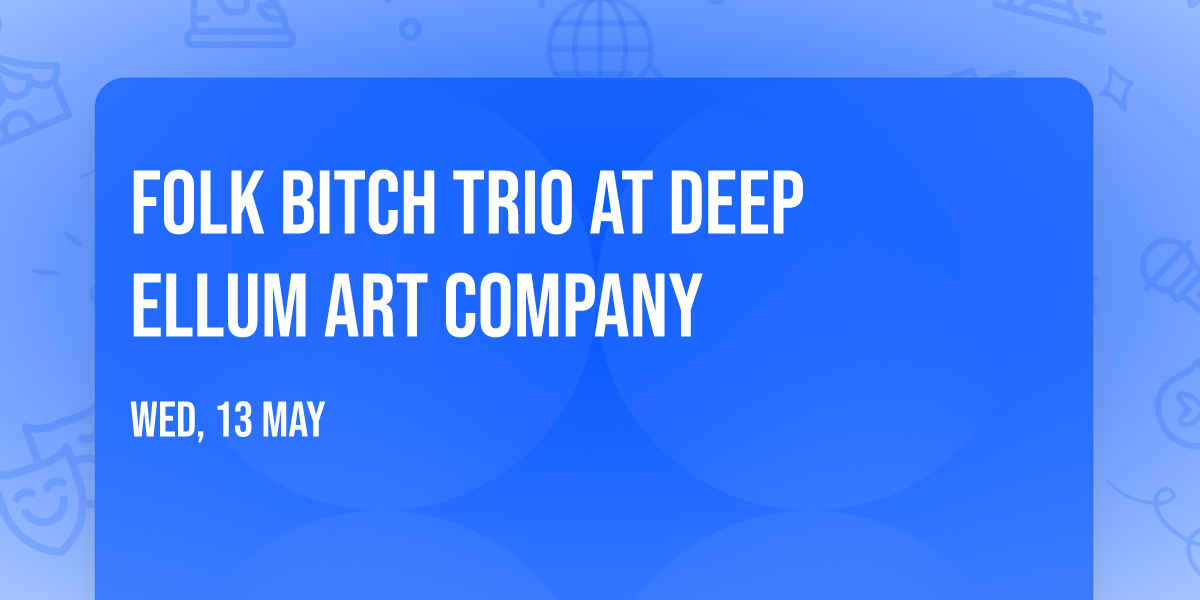 Folk Bitch Trio at Deep Ellum Art Company
