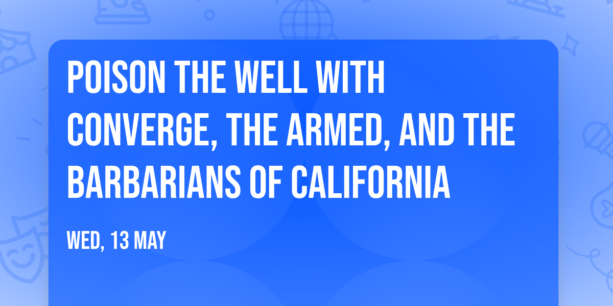 Poison The Well with Converge, The Armed, and The Barbarians of California