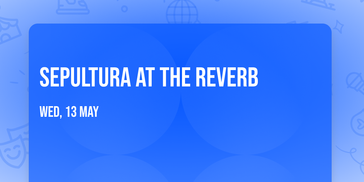 Sepultura at The Reverb