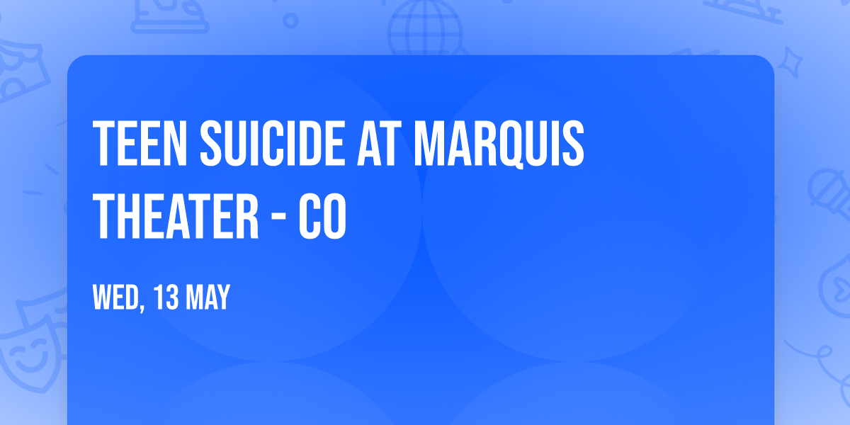 Teen Suicide at Marquis Theater - CO