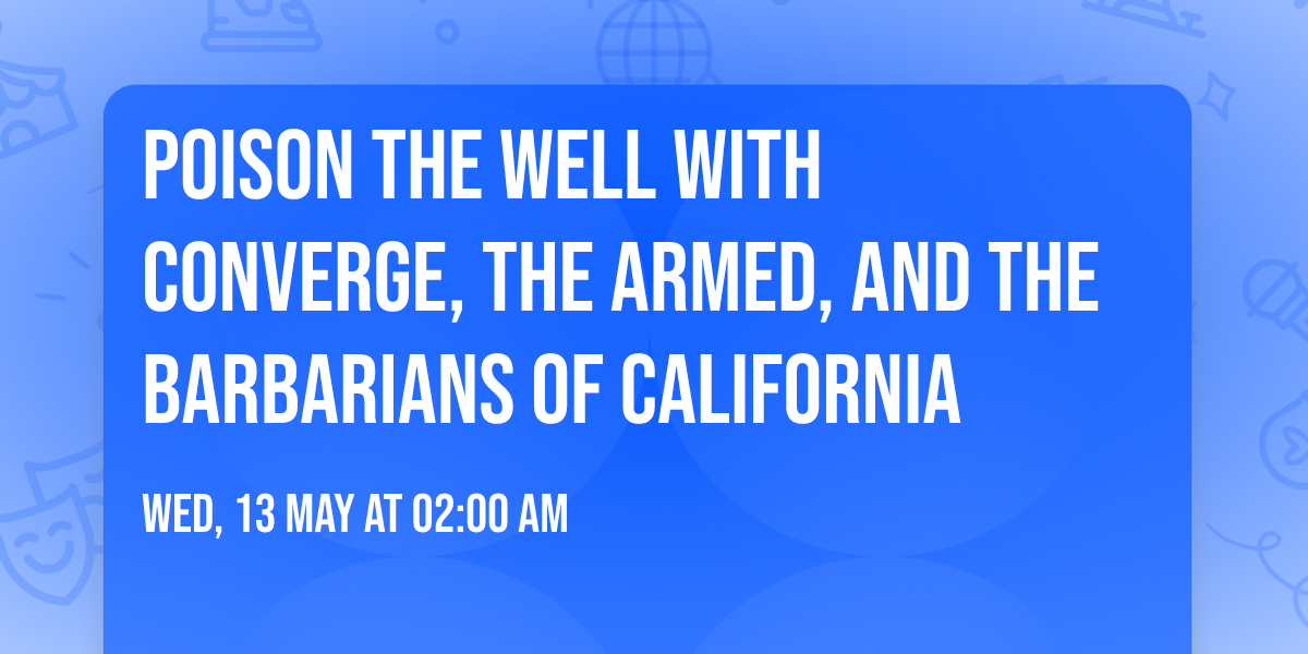 Poison The Well with Converge, The Armed, and The Barbarians of California