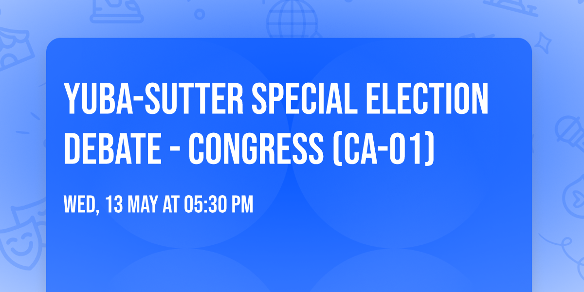 Yuba-Sutter Special Election Debate - Congress (CA-01)