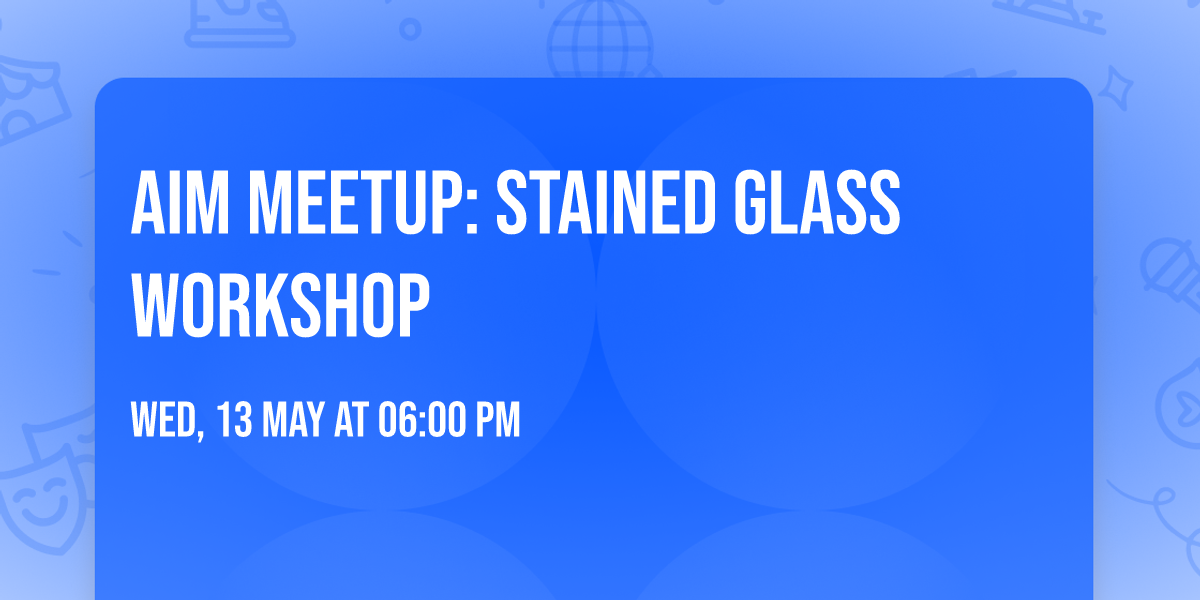 AIM Meetup: Stained Glass Workshop