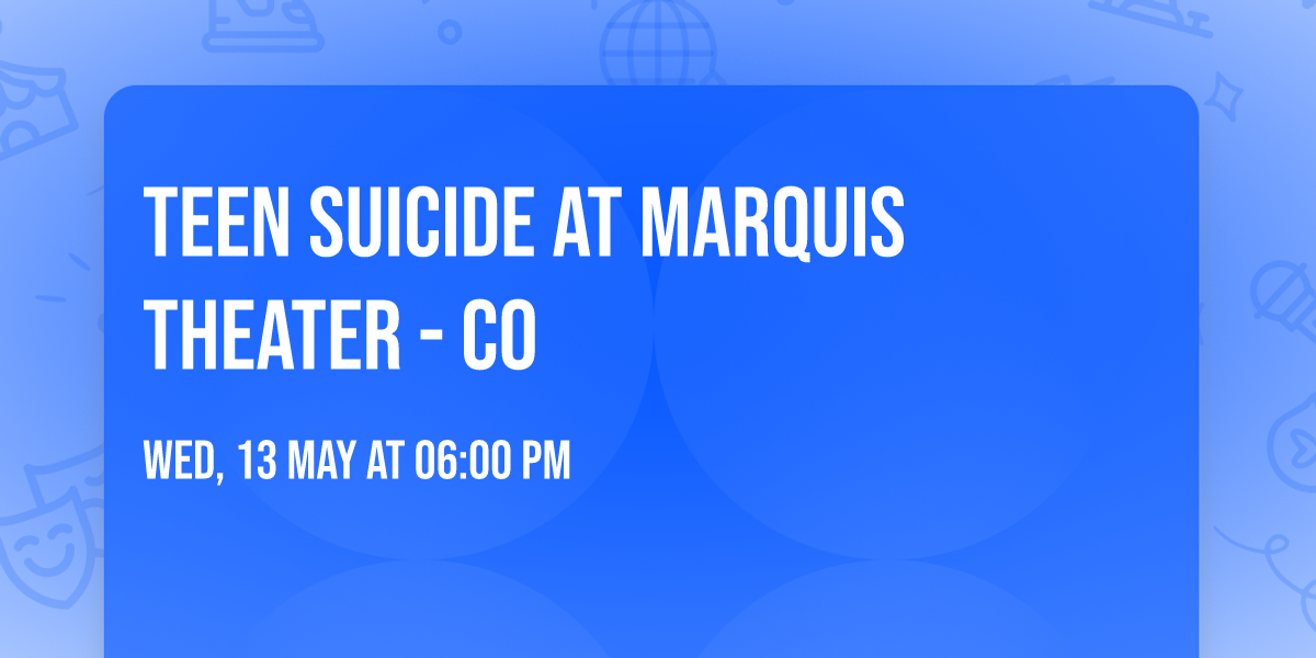 Teen Suicide at Marquis Theater - CO