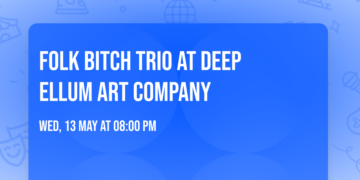 Folk Bitch Trio at Deep Ellum Art Company