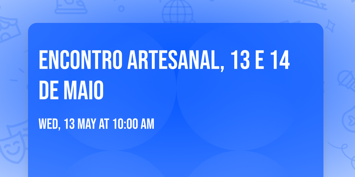 Encontro Artesanal, 13 e 14 de Maio \ud83c\udf81