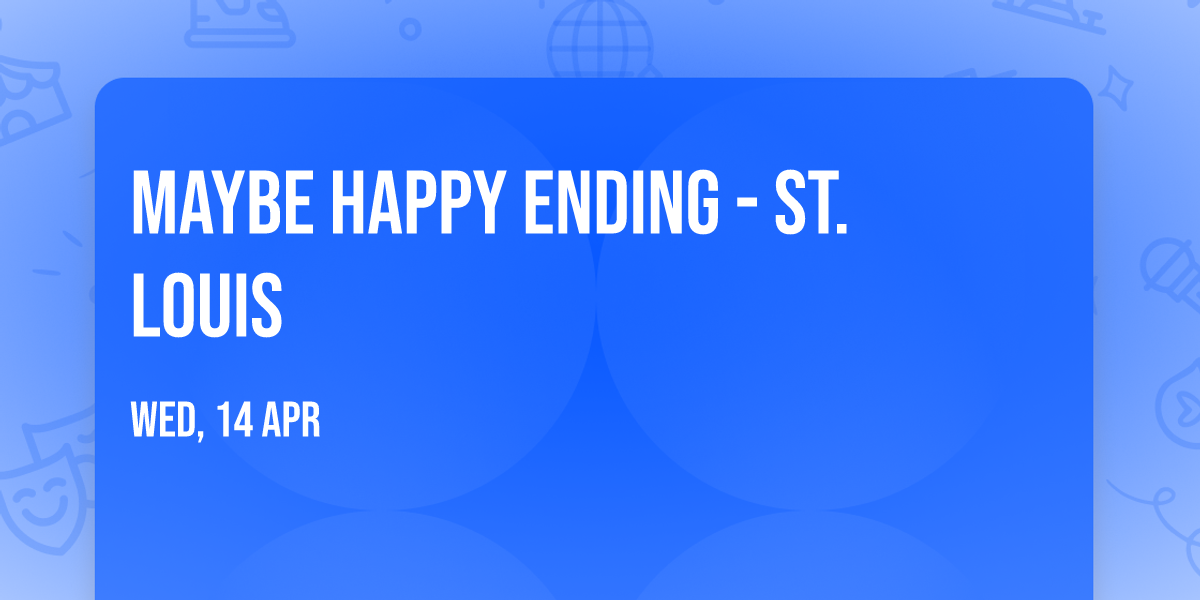Maybe Happy Ending - St. Louis