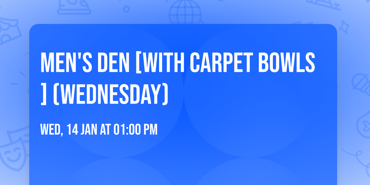 Men's Den [with carpet bowls] (Wednesday)