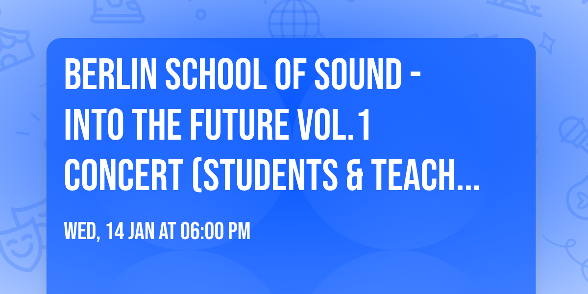 Berlin School of Sound - INTO THE FUTURE vol.1 CONCERT (students & teachers)