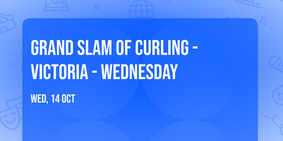 Grand Slam Of Curling - Victoria - Wednesday