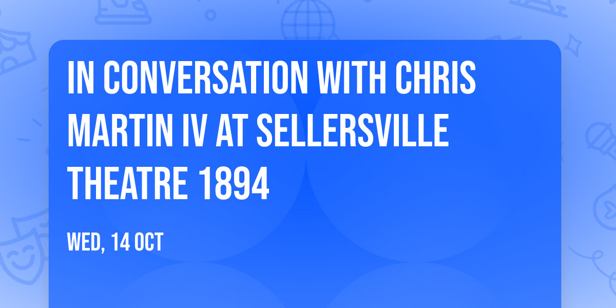 In Conversation with Chris Martin IV at Sellersville Theatre 1894