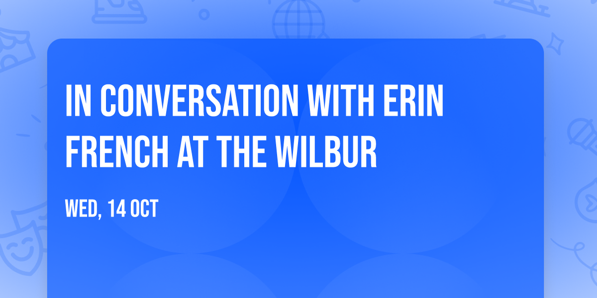 In Conversation with Erin French at The Wilbur