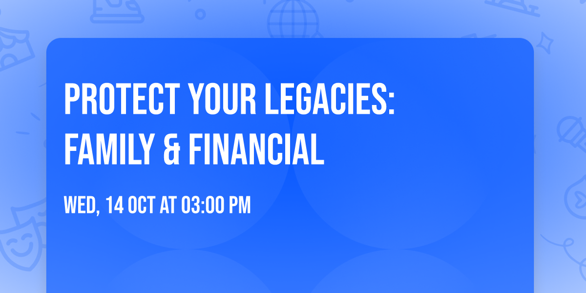 Protect Your Legacies: Family & Financial