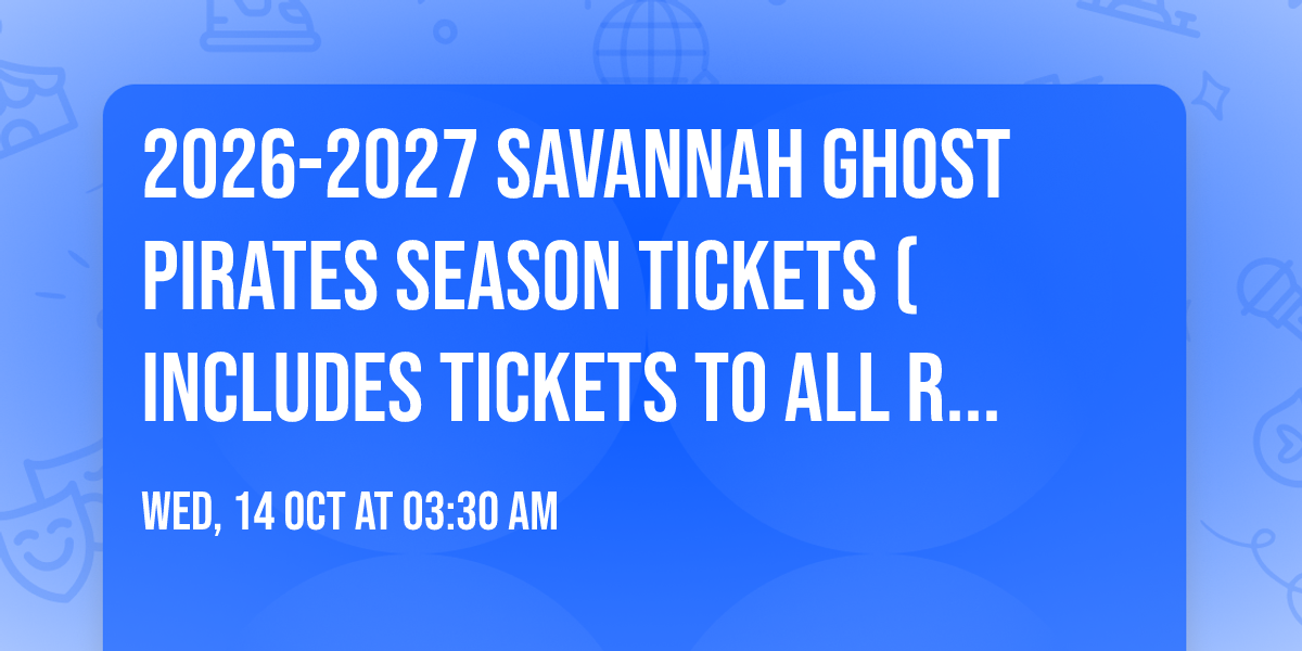 2026-2027 Savannah Ghost Pirates Season Tickets (Includes Tickets To All Regular Season Home Games)