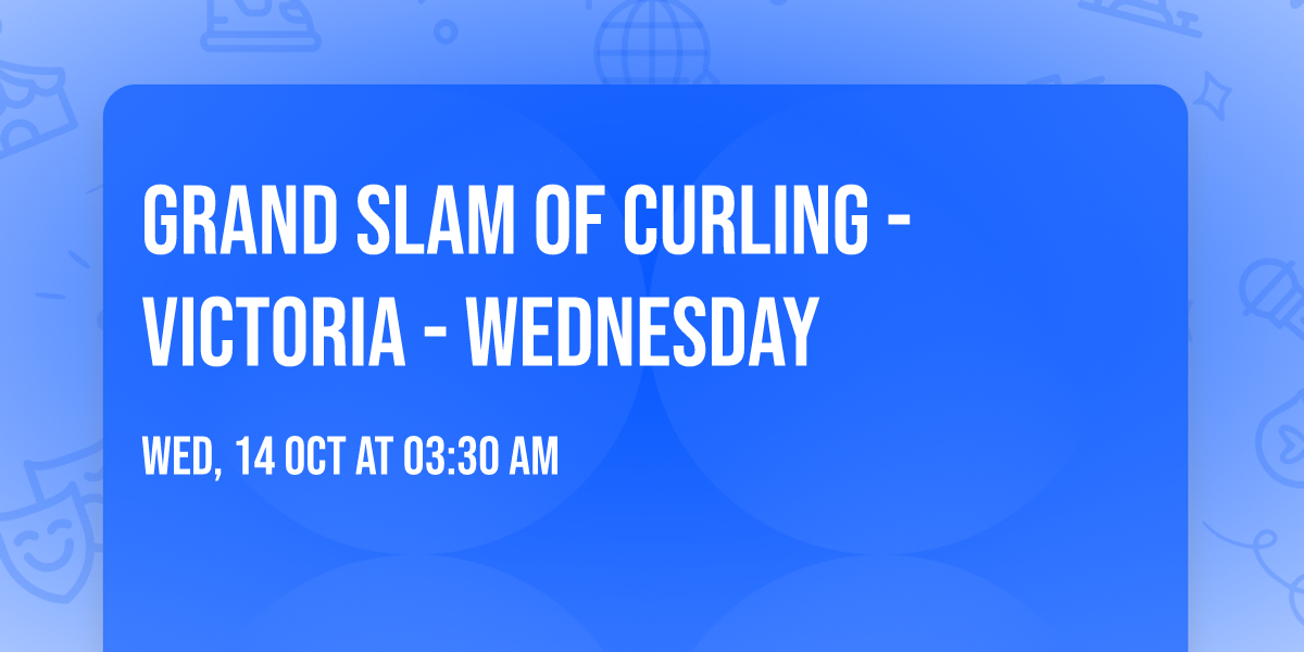 Grand Slam Of Curling - Victoria - Wednesday