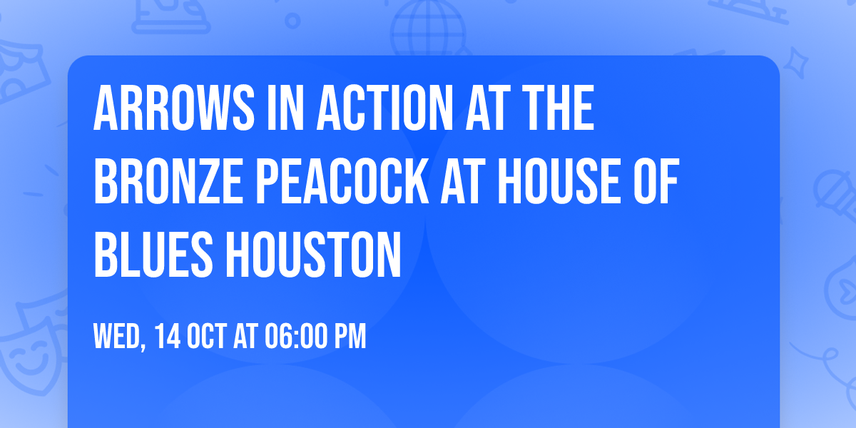 Arrows In Action at The Bronze Peacock at House of Blues Houston