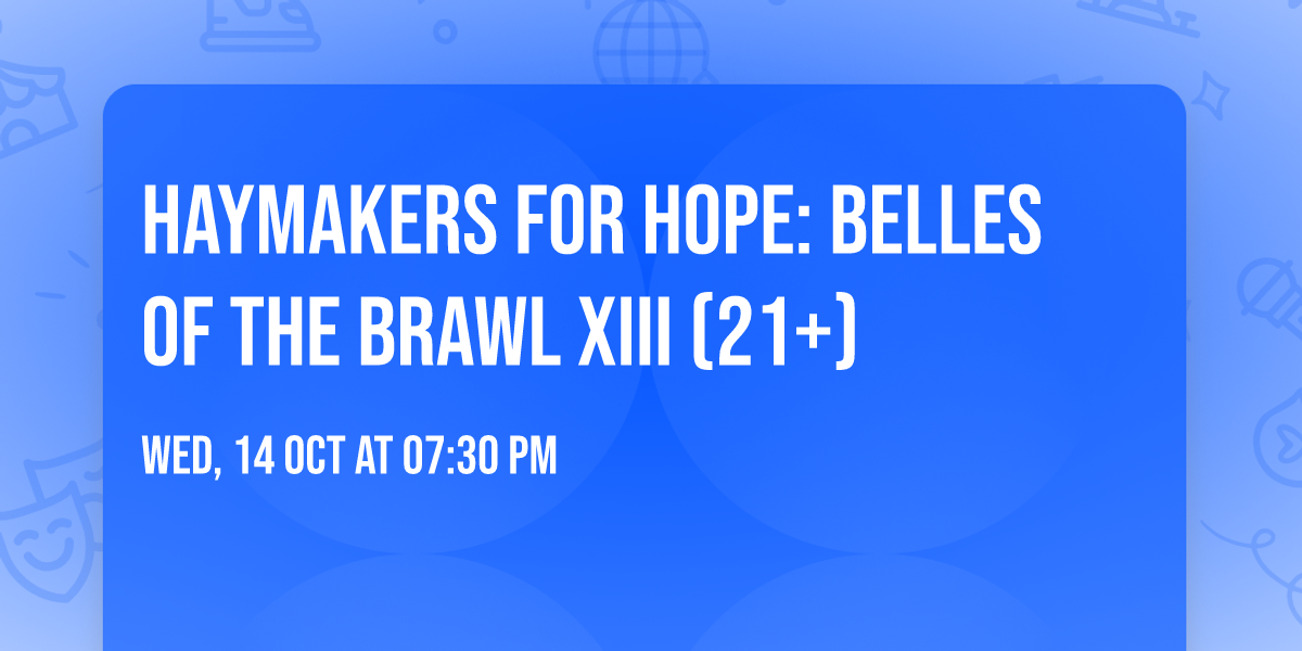 Haymakers For Hope: Belles of the Brawl XIII (21+)