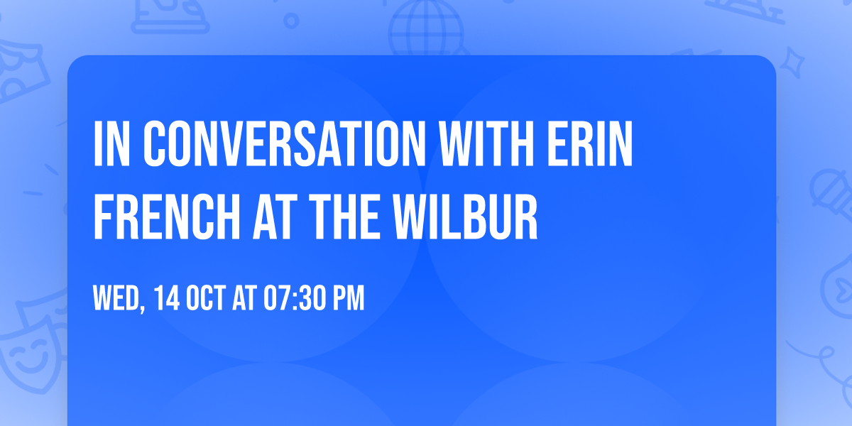 In Conversation with Erin French at The Wilbur