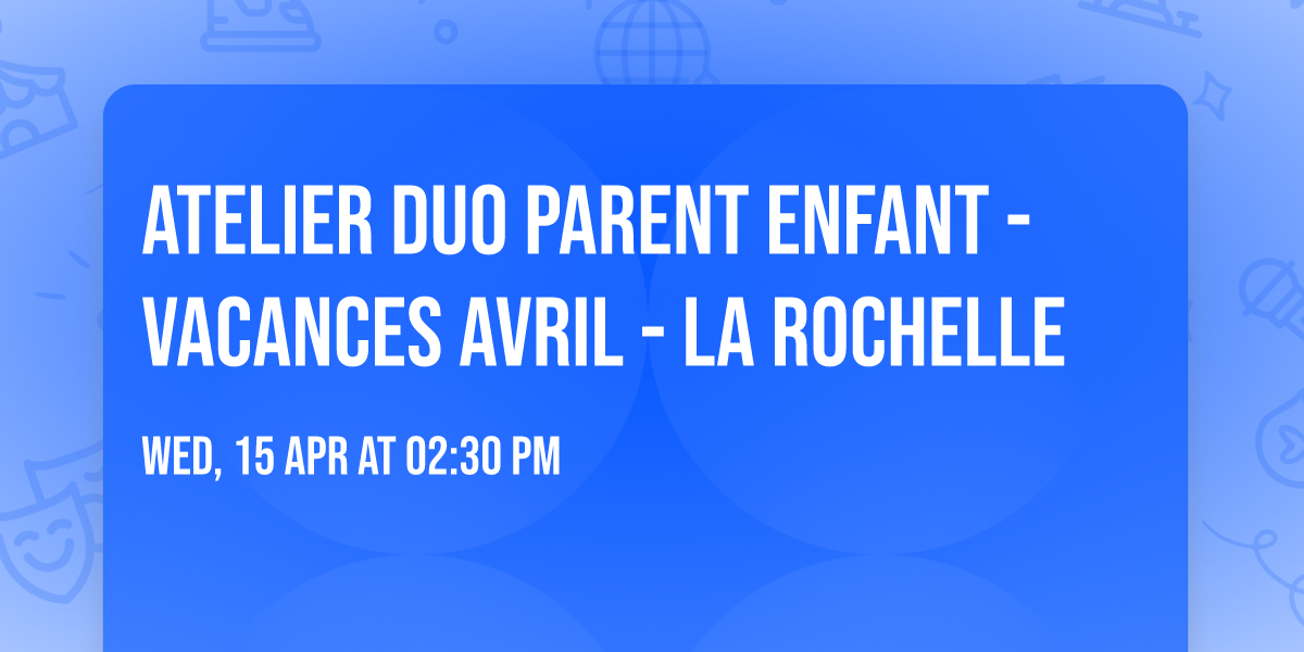Atelier duo parent enfant - vacances avril - La Rochelle 