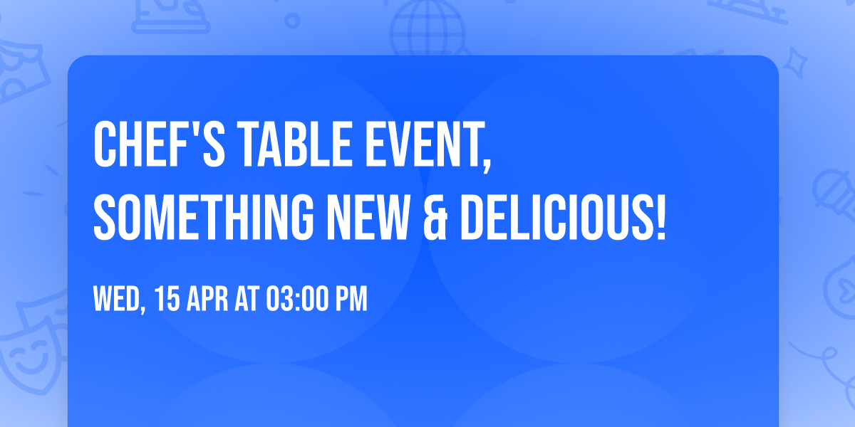 Chef's Table Event, Something New & Delicious!