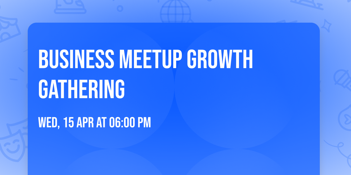 Business Meetup \ud83d\udd36 Growth Gathering 