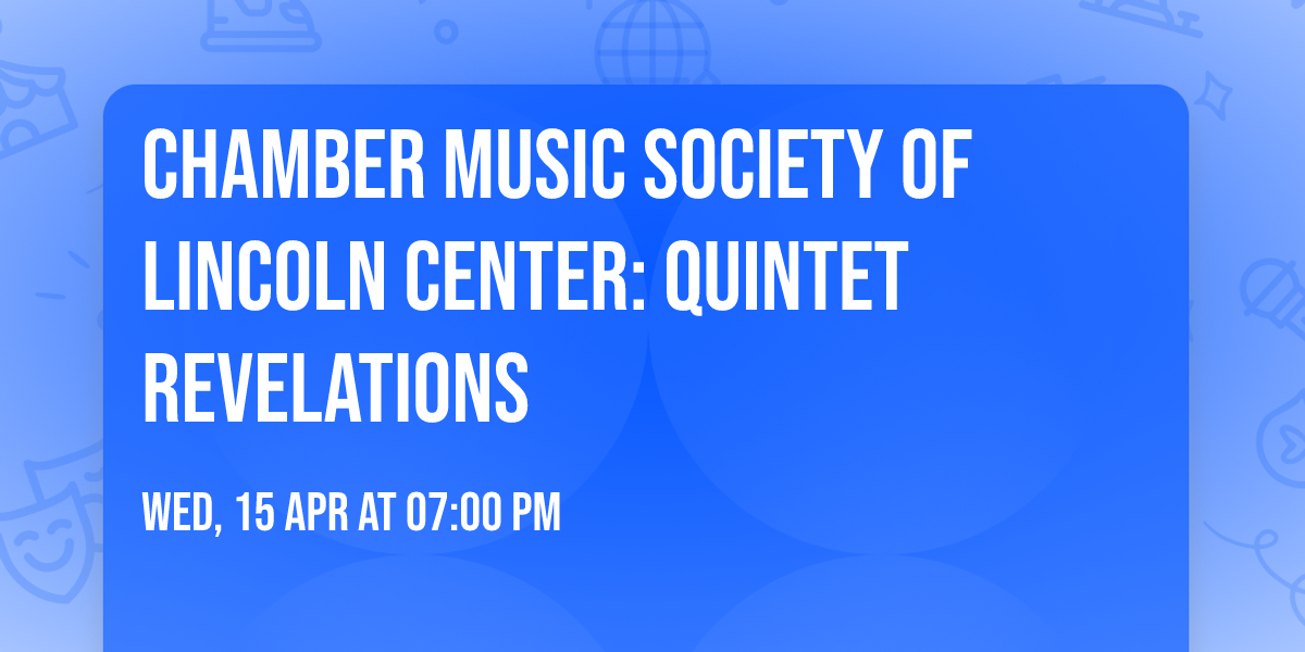 Chamber Music Society of Lincoln Center: Quintet Revelations