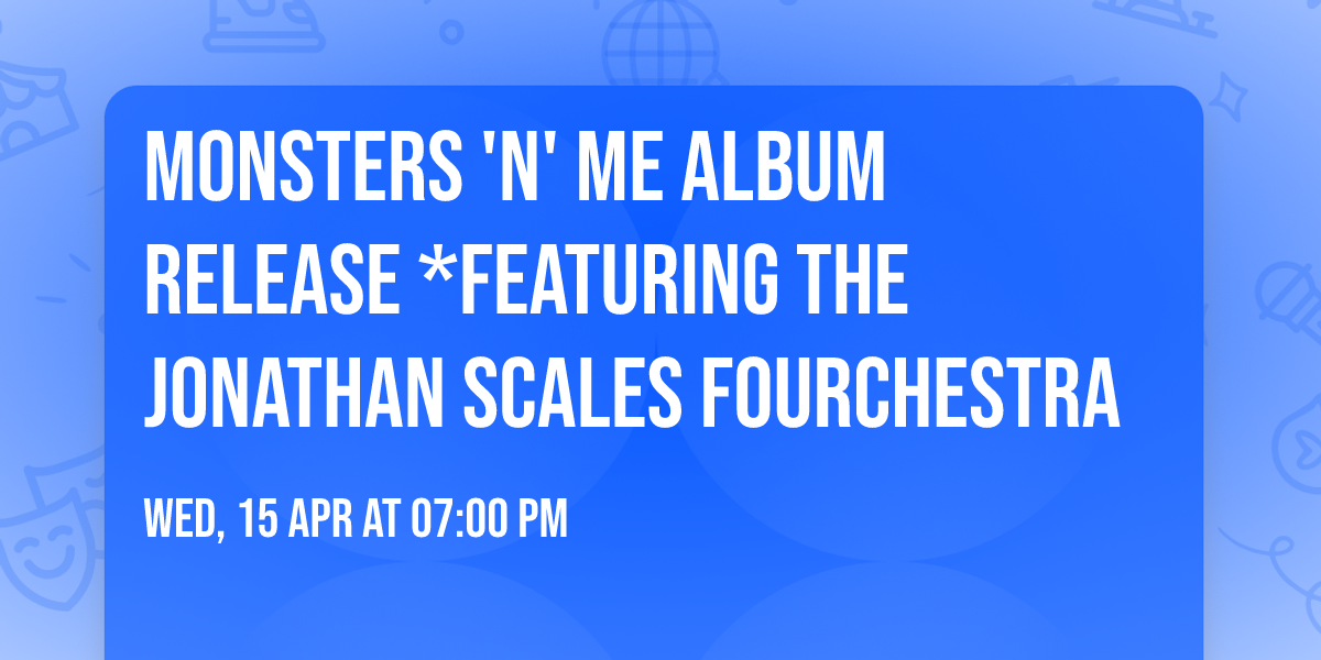 MONSTERS 'N' ME Album Release *Featuring the Jonathan Scales Fourchestra 