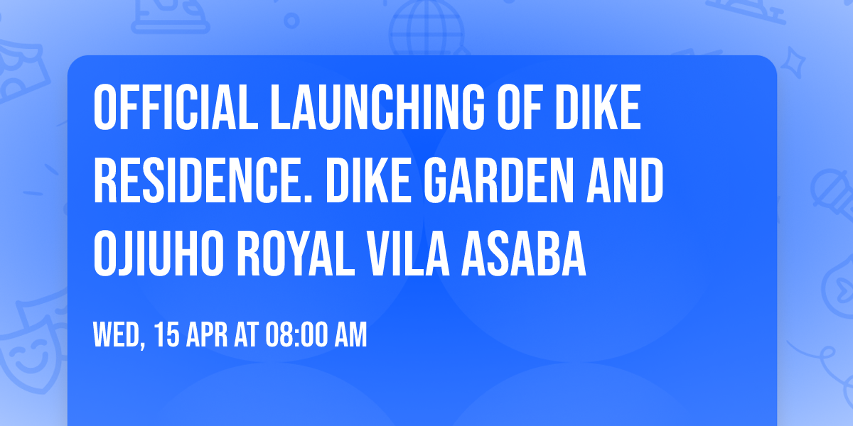 OFFICIAL LAUNCHING OF DIKE RESIDENCE. DIKE GARDEN AND OJIUHO ROYAL VILA ASABA