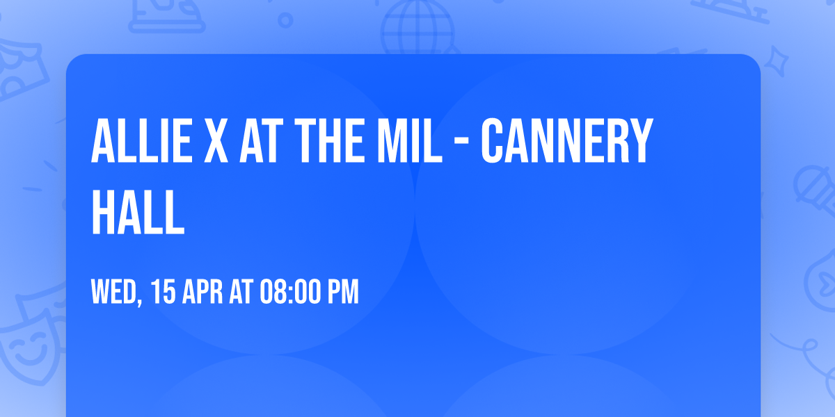 Allie X at The Mil - Cannery Hall
