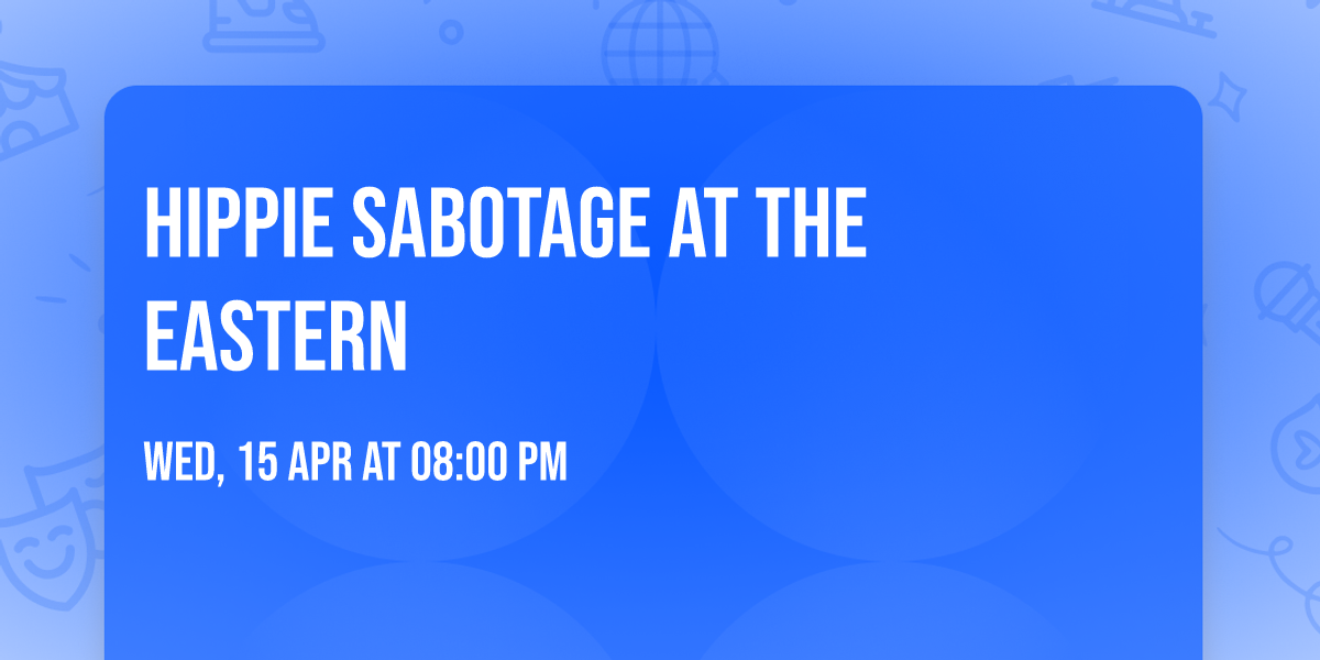 Hippie Sabotage at The Eastern
