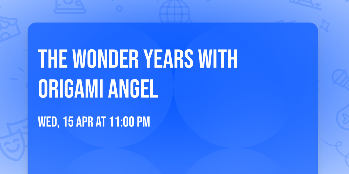 The Wonder Years with Origami Angel