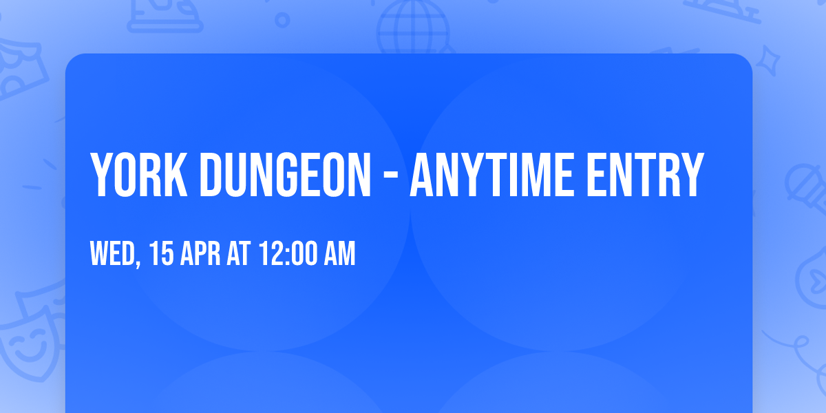 York Dungeon - Anytime Entry