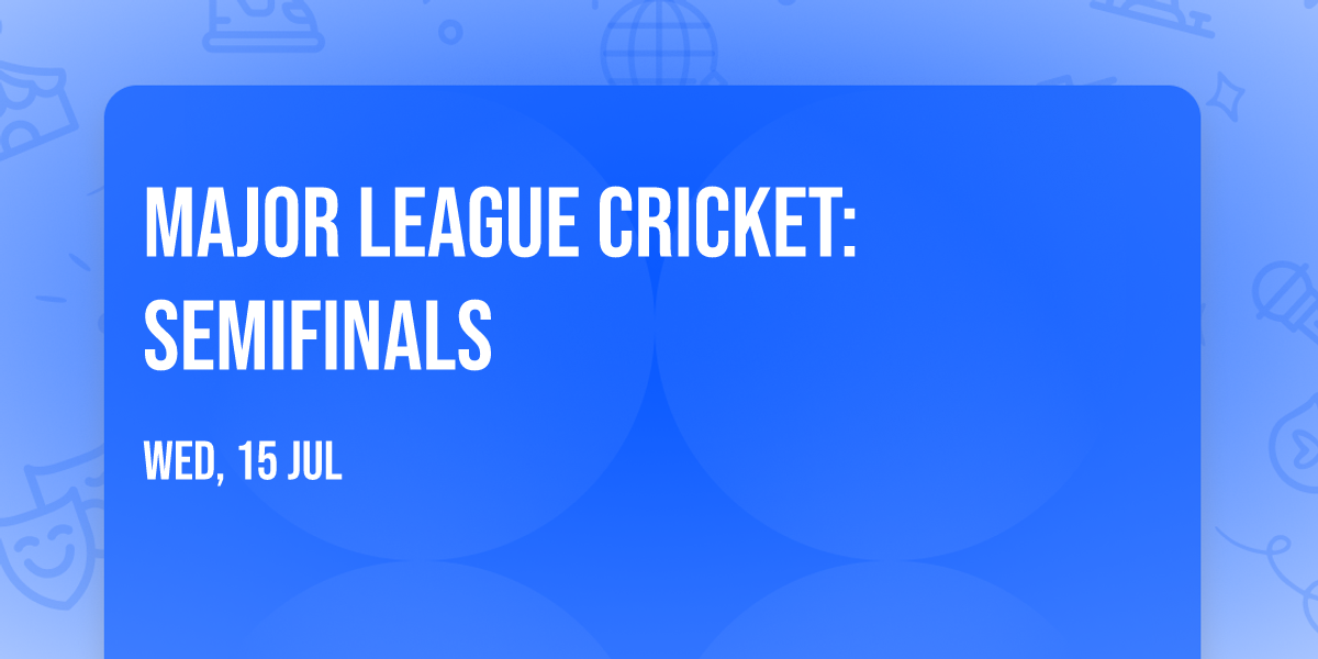 Major League Cricket: Semifinals