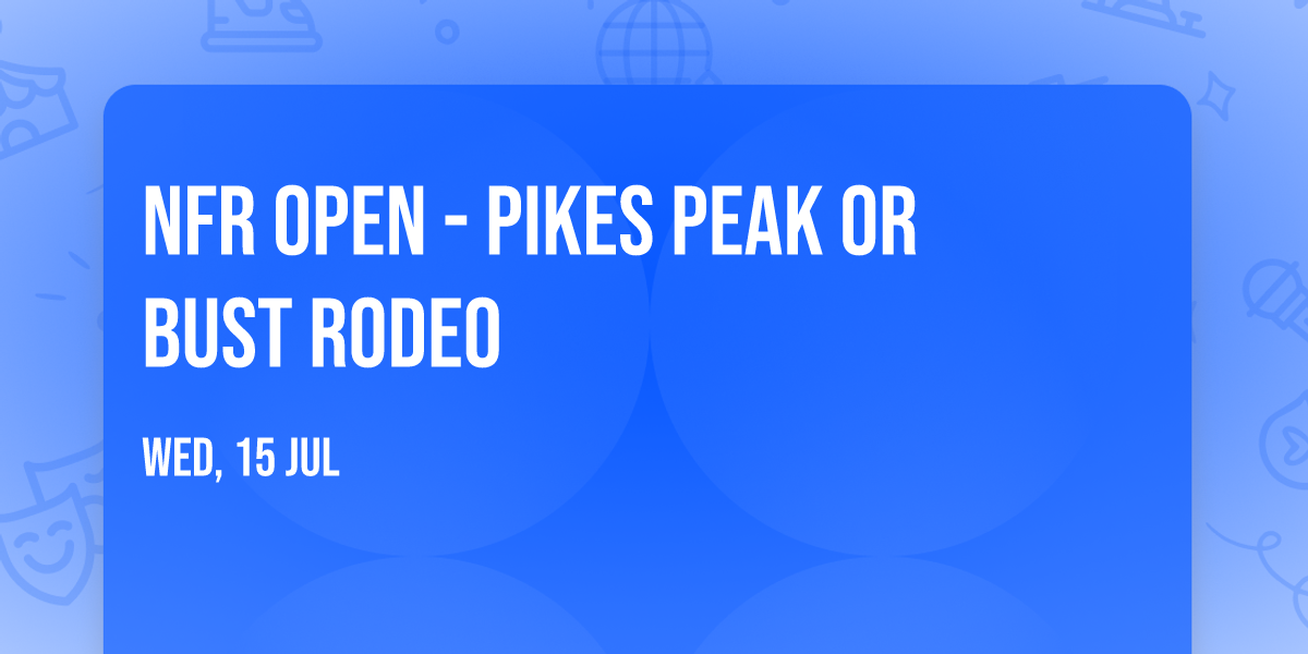 NFR Open - Pikes Peak or Bust Rodeo