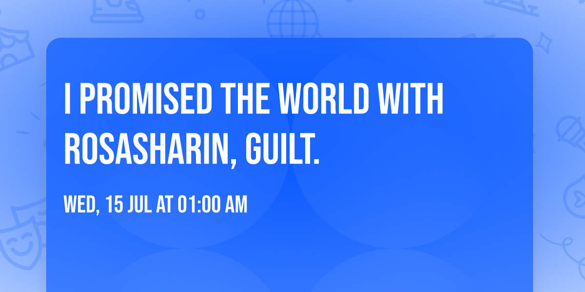 I Promised The World with Rosasharin, guilt.