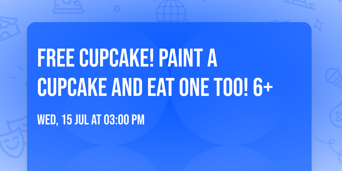 FREE CUPCAKE! Paint a cupcake and eat one too! 6+