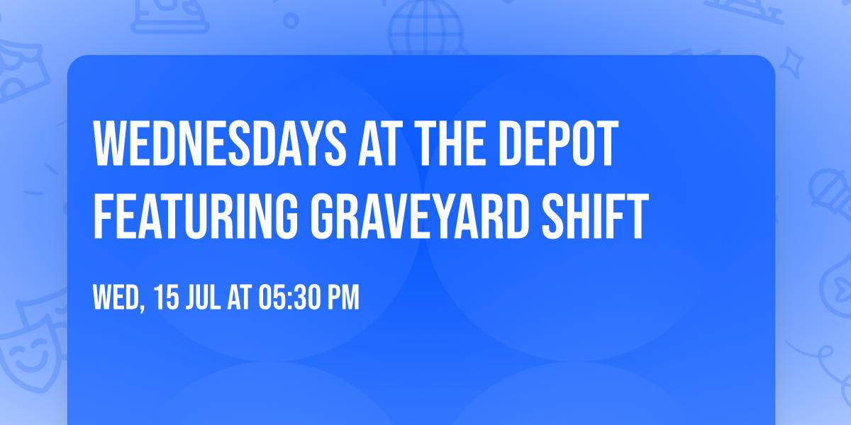 Wednesdays at the Depot featuring GRAVEYARD SHIFT