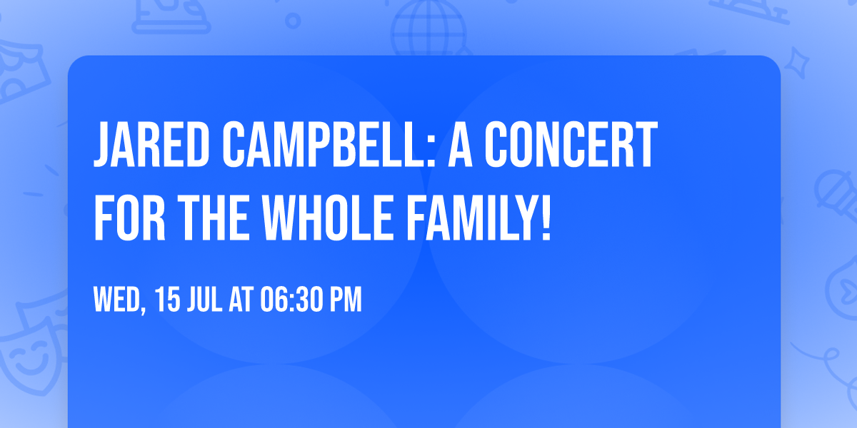 Jared Campbell: A Concert for the Whole Family! 