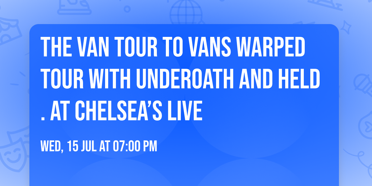 The Van Tour to Vans Warped Tour with Underoath and Held. at Chelsea\u2019s Live 