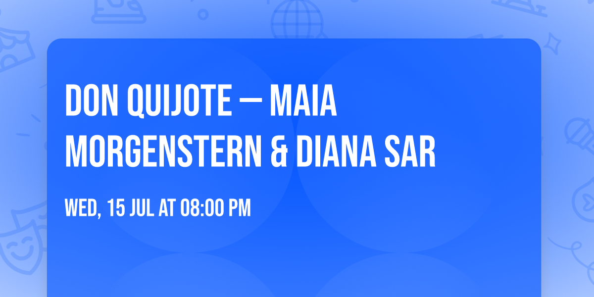 Don Quijote \u2014 Maia Morgenstern & Diana Sar 