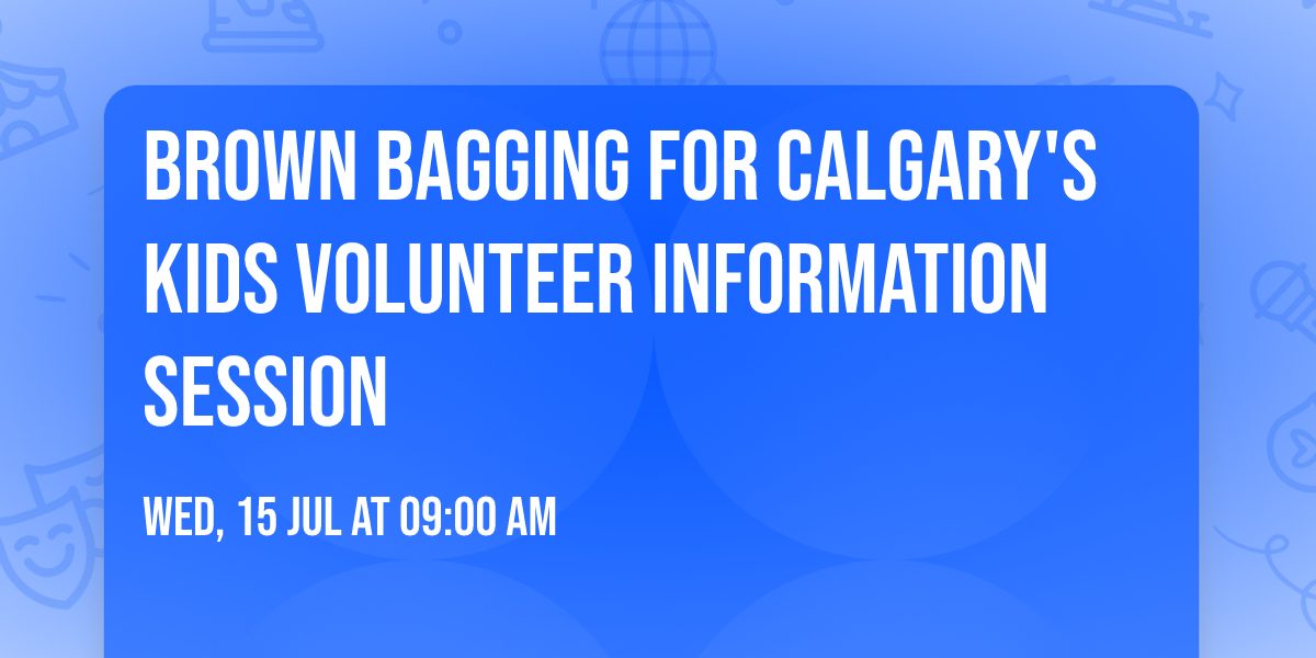 Brown Bagging for Calgary's Kids Volunteer Information Session