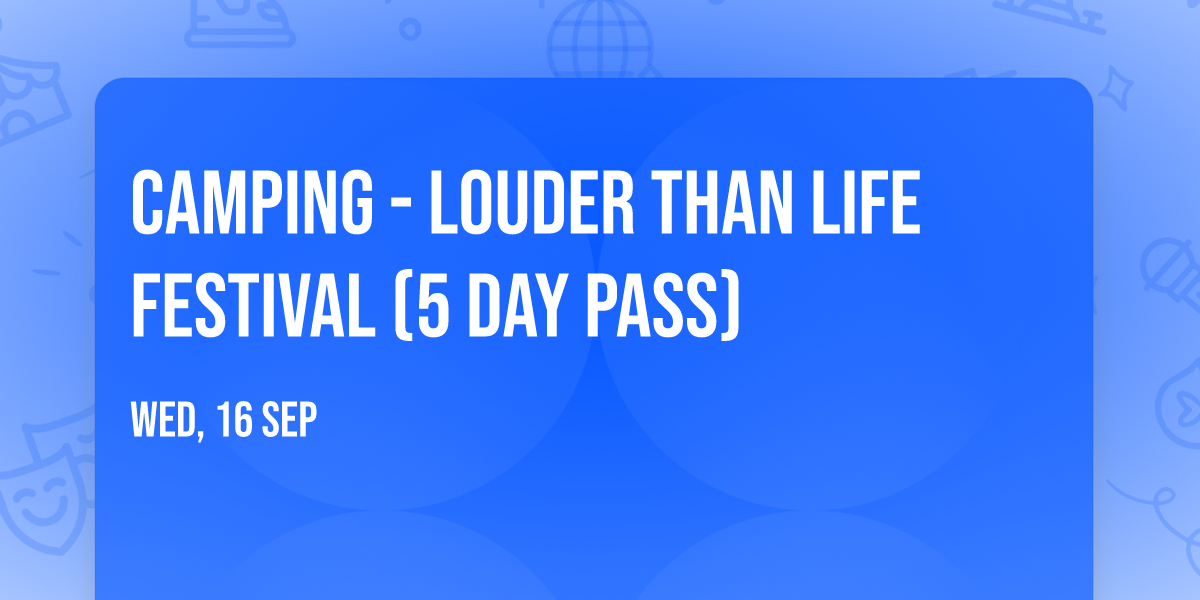 CAMPING - Louder Than Life Festival (5 Day Pass)