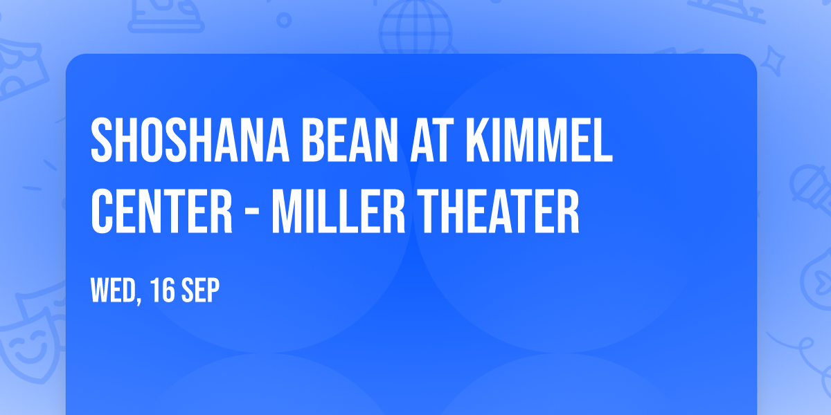 Shoshana Bean at Kimmel Center - Miller Theater