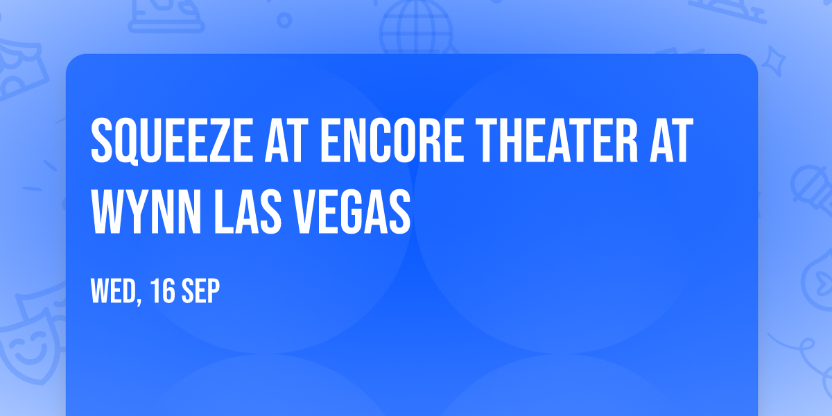 Squeeze at Encore Theater At Wynn Las Vegas